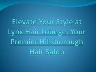 Elevate Your Style at Lynx Hair Lounge: Your Premier Hillsborough Hair Salon