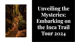 Unveiling the Mysteries: Embarking on the Inca Trail Tour 2024