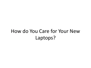 How do You Care for Your New Laptops