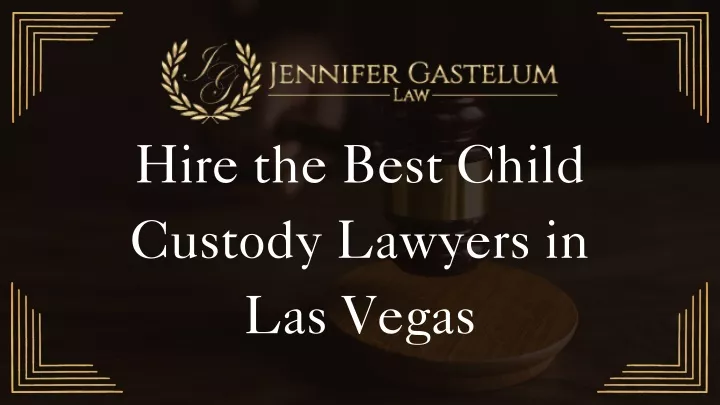 hire the best child custody lawyers in las vegas
