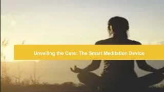 Unveiling the Core_ The Smart Meditation Device