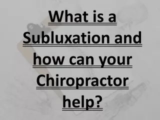 What is a Subluxation and how can your Chiropractor help?