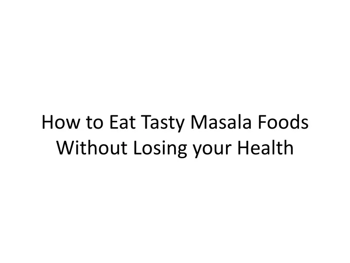 how to eat tasty masala foods without losing your health