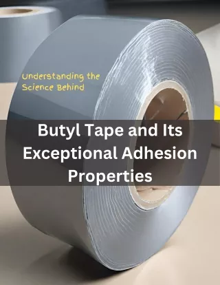 Understanding the Science of Butyl Tape and its Superior Adhesion Properties