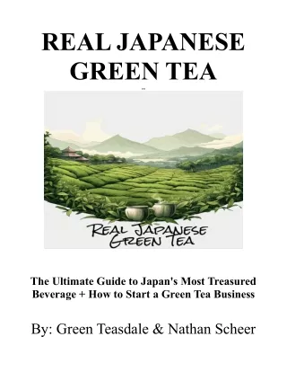 REAL JAPANESE GREEN TEA The Ultimate Guide to Japan's Most Treasured Beverage