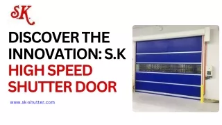 DISCOVER THE INNOVATION: S.K HIGH SPEED SHUTTER DOOR