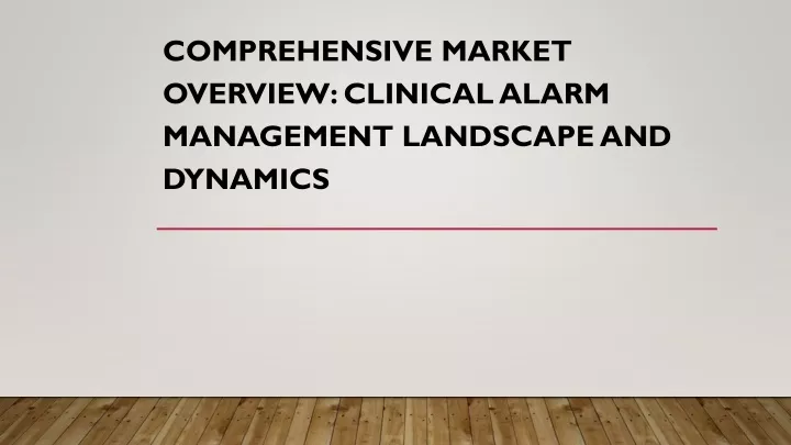 comprehensive market overview clinical alarm management landscape and dynamics