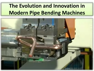 the evolution and innovation in modern pipe bending machines