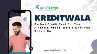 Kreditwala - Perfect Credit Card For Your Financial Needs- Here's What You Should Do