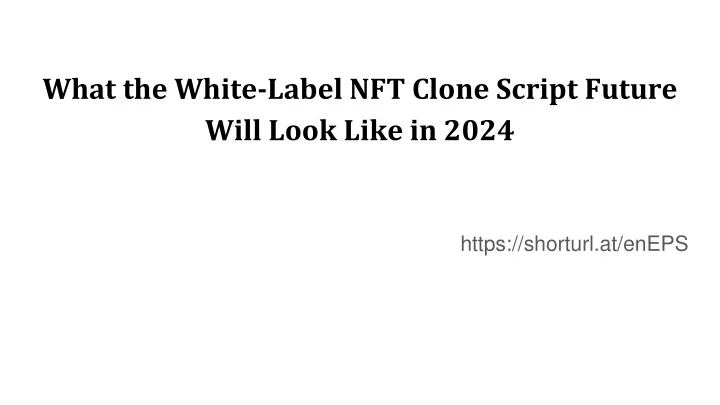 what the white label nft clone script future will look like in 2024