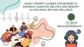 Music Therapy Classes for seniors to Enhance Cognitive Abilities and Memory - Au Naturale Spa and Wellness