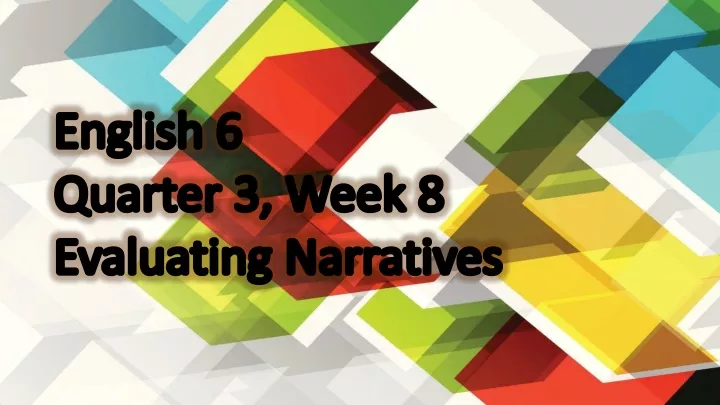 english 6 quarter 3 week 8 evaluating narratives