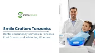 Smile Crafters Tanzania - Dental consultancy services in tanzania, Root Canals, and Whitening Wonders!
