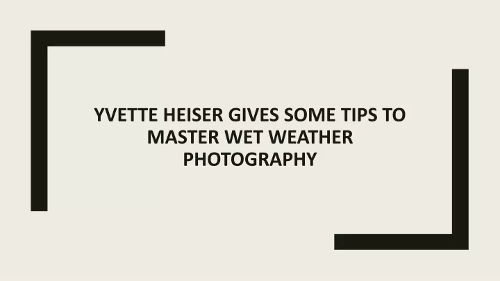 yvette heiser gives some tips to master wet weather photography