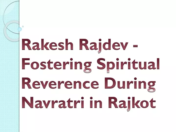 rakesh rajdev fostering spiritual reverence during navratri in rajkot