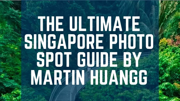 the ultimate singapore photo spot guide by martin