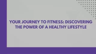 Your Journey to Fitness: Discovering the Power of a Healthy Lifestyle