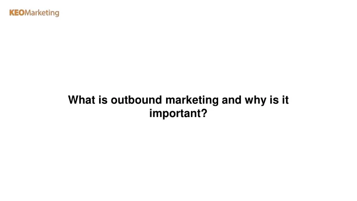 what is outbound marketing and why is it important