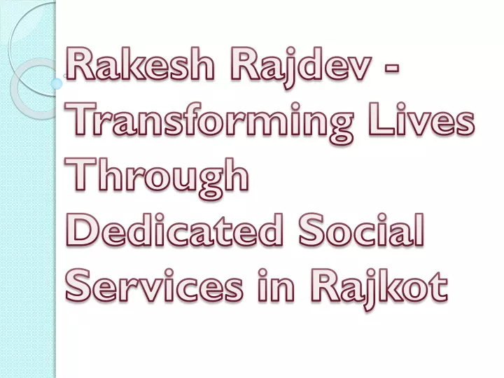 rakesh rajdev transforming lives through dedicated social services in rajkot