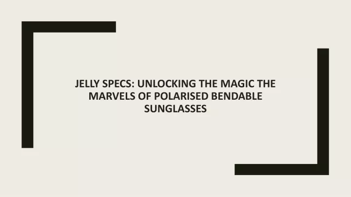 jelly specs unlocking the magic the marvels of polarised bendable sunglasses