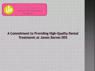 A Commitment to Providing High-Quality Dental Treatments at James Barnes DDS