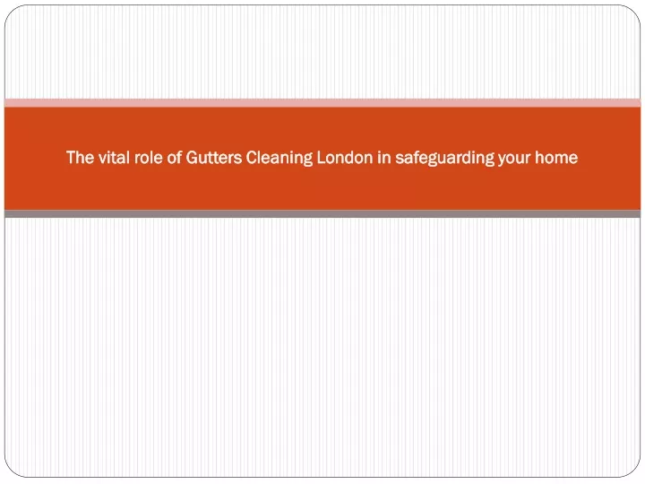 the vital role of gutters cleaning london in safeguarding your home