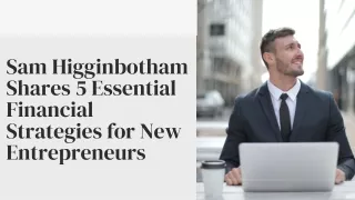 Sam Higginbotham Shares 5 Essential Financial Strategies for New Entrepreneurs