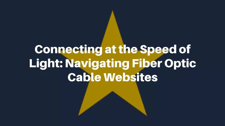 connecting at the speed of light navigating fiber