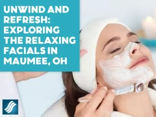 Unwind and Refresh Exploring the Relaxing Facials in Maumee OH