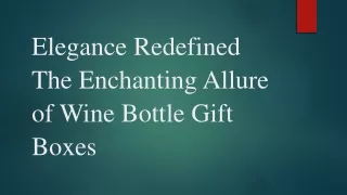 Elegance Redefined The Enchanting Allure of Wine Bottle Gift Boxes