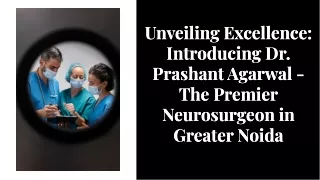 unveiling-excellence-introducing-dr-prashant-agarwal-the-premier-neurosurgeon-in-greater-noida-20240103093124SyYw