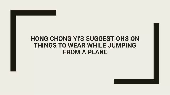 hong chong yi s suggestions on things to wear while jumping from a plane