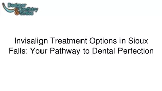 Invisalign Treatment Options in Sioux Falls: Your Pathway to Dental Perfection