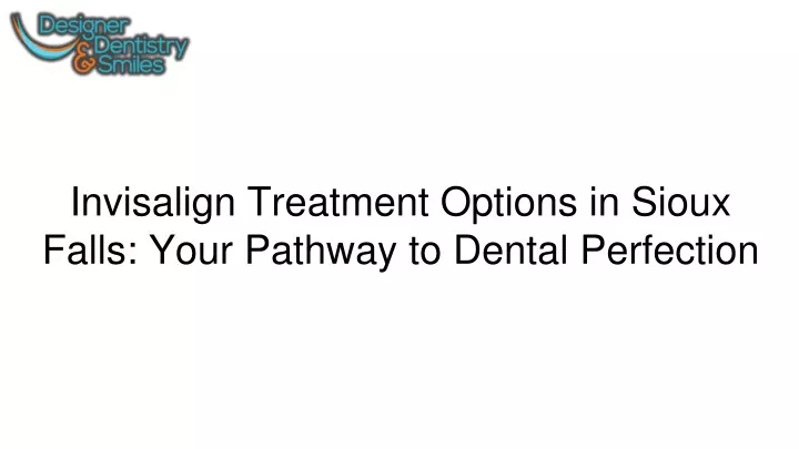 invisalign treatment options in sioux falls your pathway to dental perfection