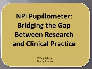 NPi Pupillometer: Bridging the Gap Between Research and Clinical Practice