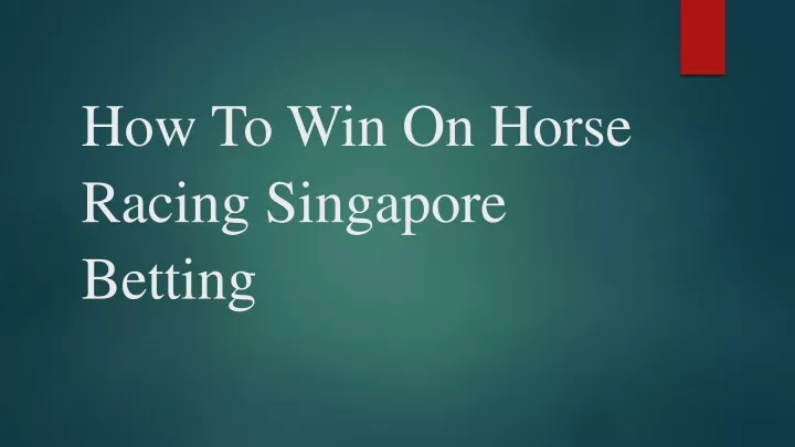 how to win on horse racing singapore betting