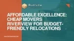 Affordable and Reliable: Your Go-To Choice for Cheap Movers in Riverview - slide 1