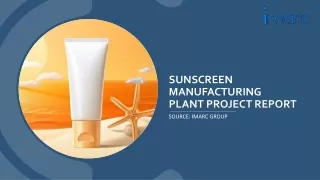 sunscreen manufacturing plant project report