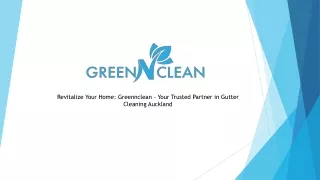 Revitalize Your Home: Greennclean - Your Trusted Partner in Gutter Cleaning Auck