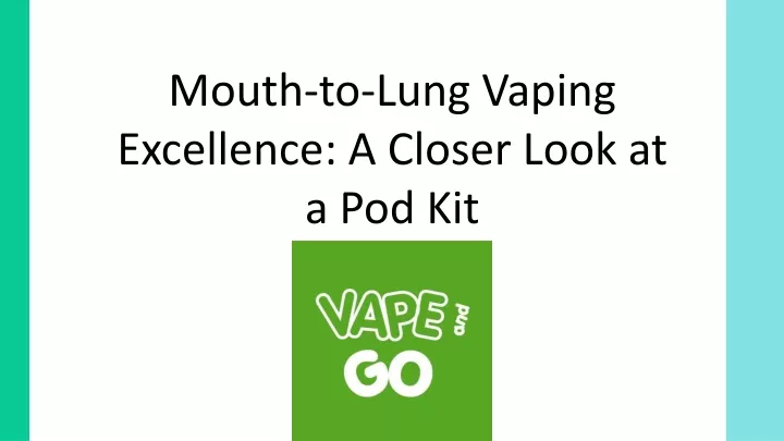 mouth to lung vaping excellence a closer look