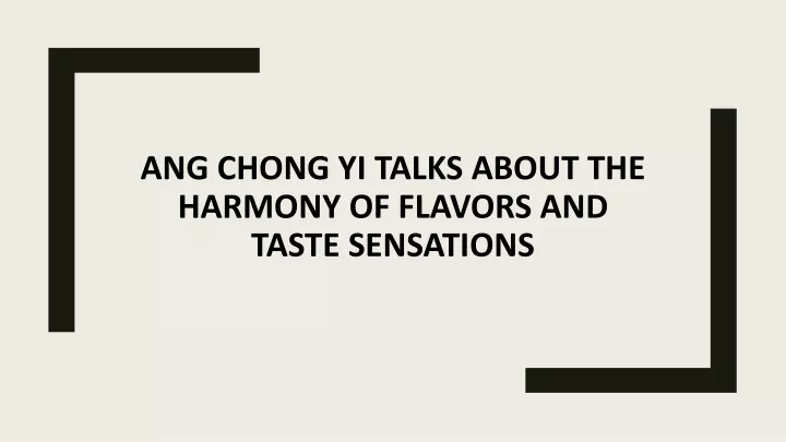 ang chong yi talks about the harmony of flavors and taste sensations