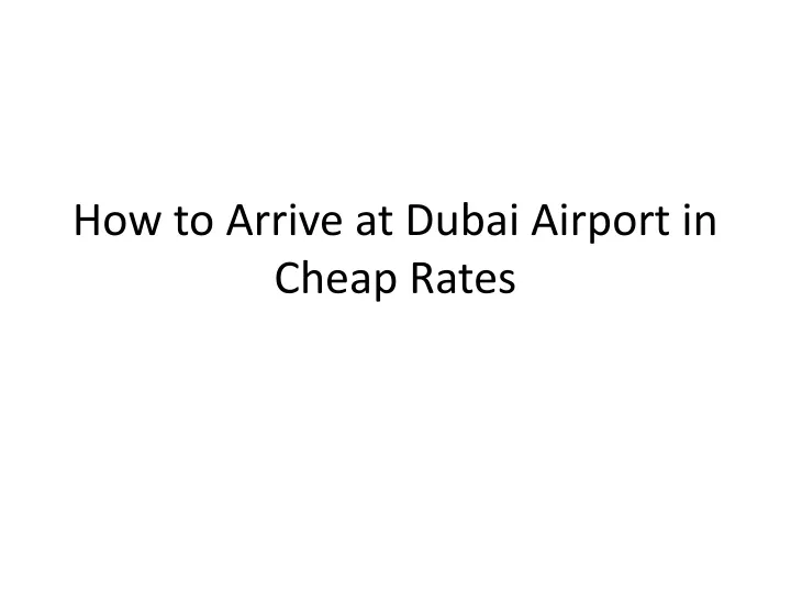 how to arrive at dubai airport in cheap rates