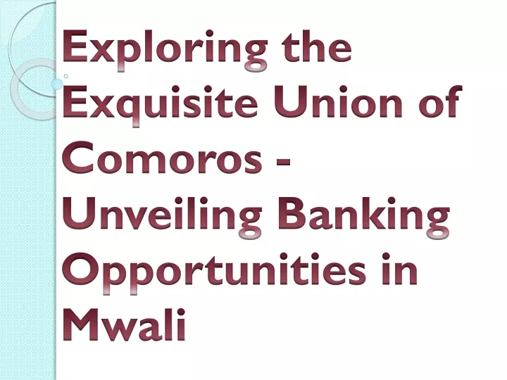 exploring the exquisite union of comoros unveiling banking opportunities in mwali