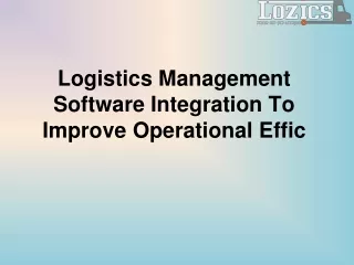 Logistics Management Software Integration To Improve Operational Effic