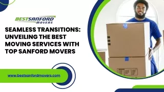 Seamless Transitions Unveiling the Best Moving Services with Top Sanford Movers