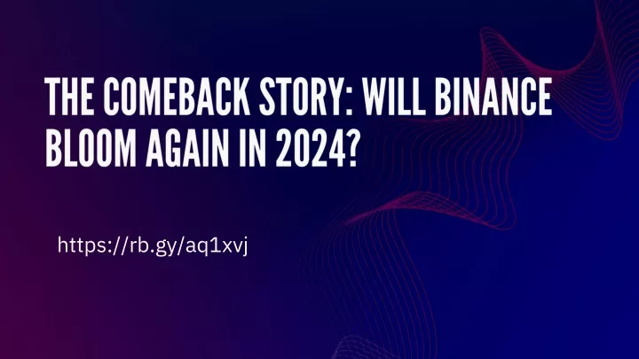 the comeback story will binance bloom again