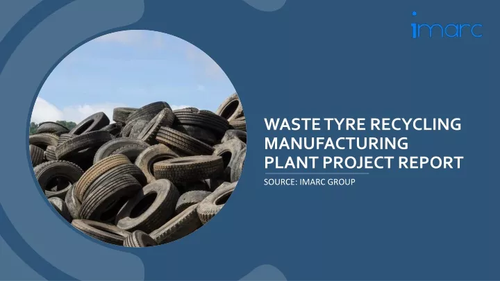 waste tyre recycling manufacturing plant project report