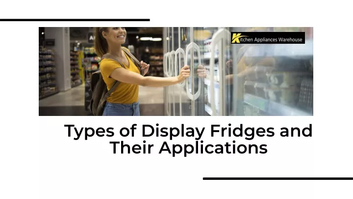 types of display fridges and their applications