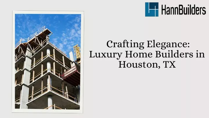 crafting elegance luxury home builders in houston