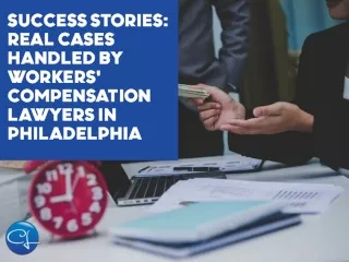 Success Stories Real Cases Handled by Workers Compensation Lawyers in Philadelphia
